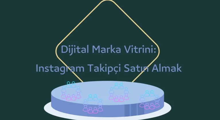 Dijital Marka Vitrini: Instagram Takipçi Satın Almak